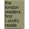 The London Readers. First (-Sixth) Reade door London Readers