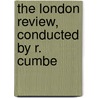 The London Review, Conducted By R. Cumbe door Richard Cumberland