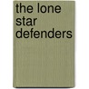The Lone Star Defenders by James Barron