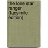 The Lone Star Ranger (Facsimile Edition) door Zane Gray