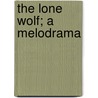 The Lone Wolf; A Melodrama door Louis Joseph Vance