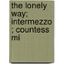 The Lonely Way; Intermezzo ; Countess Mi