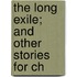 The Long Exile; And Other Stories For Ch