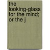 The Looking-Glass For The Mind; Or The J door Berquin