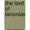 The Lord Of Lanoraie door Richard Griffin Starke