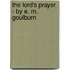The Lord's Prayer - By E. M. Goulburn
