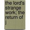 The Lord's Strange Work; The Return Of J door Francis Michael Darter