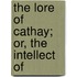 The Lore Of Cathay; Or, The Intellect Of