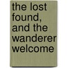 The Lost Found, And The Wanderer Welcome by William Mackergo Taylor