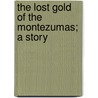 The Lost Gold Of The Montezumas; A Story by William Osborn Stoddard