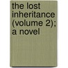 The Lost Inheritance (Volume 2); A Novel by General Books
