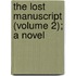 The Lost Manuscript (Volume 2); A Novel