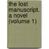 The Lost Manuscript. A Novel (Volume 1)