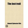 The Lost Trail door Edward Sylvester Ellis