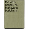 The Lotus Gospel, Or, Mahayana Buddhism door Mrs E.a. Gordon