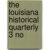 The Louisiana Historical Quarterly  3 No by John Wymond