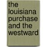 The Louisiana Purchase And The Westward