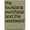 The Louisiana Purchase And The Westward door Curtis Manning Geer