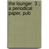 The Lounger  3 ; A Periodical Paper, Pub door Henry Mackenzie