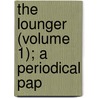 The Lounger (Volume 1); A Periodical Pap by Henry Mackenzie