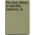 The Love Letters Of Dorothy Osborne; To