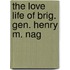 The Love Life Of Brig. Gen. Henry M. Nag