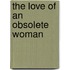The Love Of An Obsolete Woman