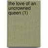 The Love Of An Uncrowned Queen (1) door William Henry Wilkins