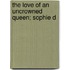 The Love Of An Uncrowned Queen; Sophie D