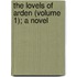 The Lovels Of Arden (Volume 1); A Novel