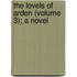 The Lovels Of Arden (Volume 3); A Novel