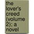 The Lover's Creed (Volume 2); A Novel