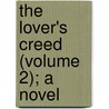 The Lover's Creed (Volume 2); A Novel door Frances Cashel Hoey