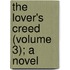 The Lover's Creed (Volume 3); A Novel