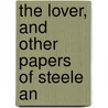 The Lover, And Other Papers Of Steele An by Sir Richard Steele