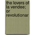 The Lovers Of La Vendee; Or Revolutionar