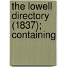 The Lowell Directory (1837); Containing by Benjamin Floyd