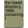 The Lowell Directory, 1866, Containing T by Joshua Merrill