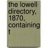 The Lowell Directory, 1870, Containing T by Joshua Merrill