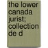 The Lower Canada Jurist; Collection De D