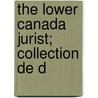 The Lower Canada Jurist; Collection De D by William Hey