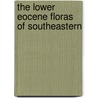 The Lower Eocene Floras Of Southeastern door Edward Wilber Berry
