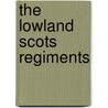The Lowland Scots Regiments by Association Of Lowland Scots