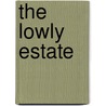 The Lowly Estate door Ray Stannard Baker