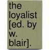 The Loyalist [Ed. By W. Blair]. door Loyalist