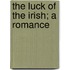 The Luck Of The Irish; A Romance