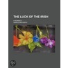 The Luck Of The Irish; A Romance door Harold Macgrath