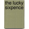 The Lucky Sixpence door Emilie Benson Knipe