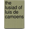 The Lusiad Of Luis De Camoens door Lu�S. De Cam�Es