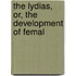 The Lydias, Or, The Development Of Femal